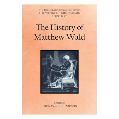 "The History of Matthew Wald: John Gibson Lockhart" - "" ("Richardson Thomas C.")