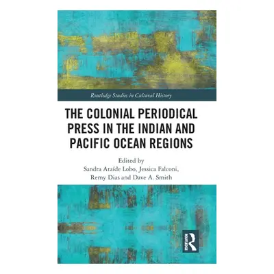 "The Colonial Periodical Press in the Indian and Pacific Ocean Regions" - "" ("Lobo Sandra Atade