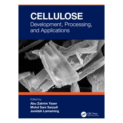 "Cellulose: Development, Processing, and Applications" - "" ("Yaser Abu Zahrim")