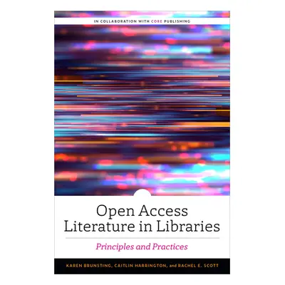 "Open Access Literature in Libraries: Principles and Practices" - "" ("Brunsting Karen")