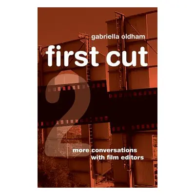 "First Cut 2: More Conversations with Film Editors" - "" ("Oldham Gabriella")