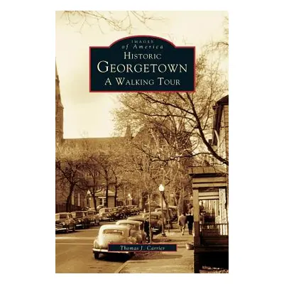 "Historic Georgetown: A Walking Tour" - "" ("Carrier Thomas J.")