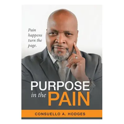 "Purpose in the Pain: Pain Happens Turn the Page." - "" ("Hodges Consuello A.")