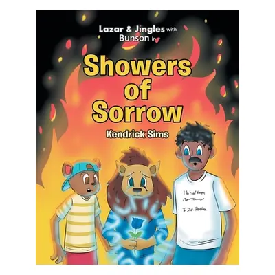 "Lazar and Jingles with Bunson in: Showers of Sorrow" - "" ("Sims Kendrick")