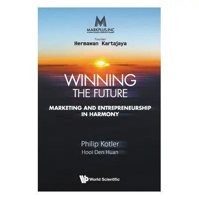 "Markplus Inc: Winning the Future - Marketing and Entrepreneurship in Harmony" - "" ("Kotler Phi