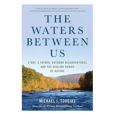 "The Waters Between Us: A Boy, a Father, Outdoor Misadventures and the Healing Power of Nature" 