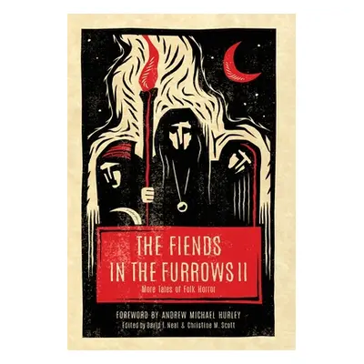 "The Fiends in the Furrows II: More Tales of Folk Horror" - "" ("Neal David T.")