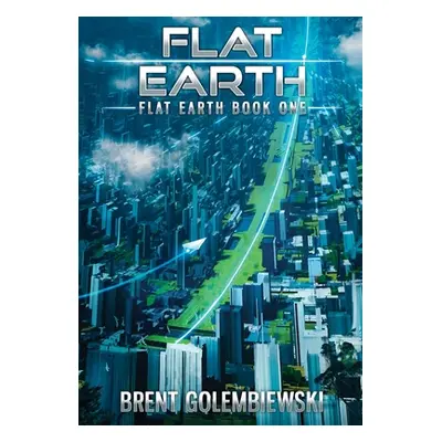 "Flat Earth" - "" ("Golembiewski Brent")