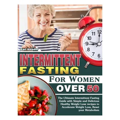 "Intermittent Fasting for Women Over 50: The Ultimate Intermittent Fasting Guide with Simple and