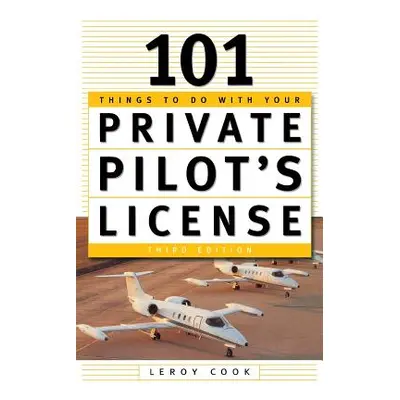 "101 Things to Do After You Get Your Private Pilot's License" - "" ("Cook LeRoy")