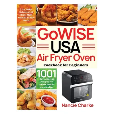 "GoWISE USA Air Fryer Oven Cookbook for Beginners: 1000-Day Amazing Recipes for Smart People on 