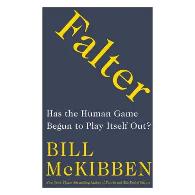 "Falter: Has the Human Game Begun to Play Itself Out?" - "" ("McKibben Bill")