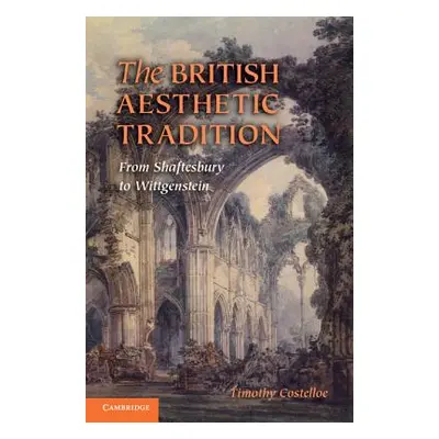 "The British Aesthetic Tradition: From Shaftesbury to Wittgenstein" - "" ("Costelloe Timothy M."