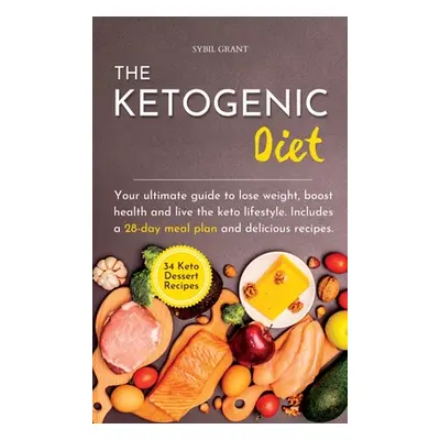 "The Ketogenic Diet: Your ultimate guide to lose weight, boost health and live the keto lifestyl