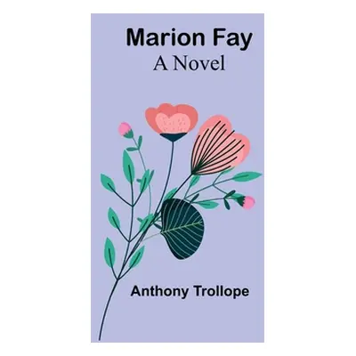 "Marion Fay" - "" ("Trollope Anthony")