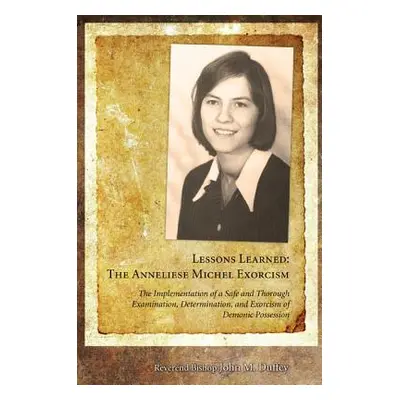 "Lessons Learned: The Anneliese Michel Exorcism: The Implementation of a Safe and Thorough Exami