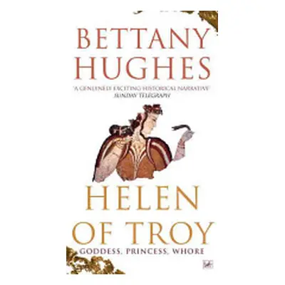 "Helen of Troy" - "Goddess, Princess, Whore" ("Hughes Bettany")