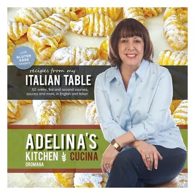 "Adelina's Kitchen Dromana: Recipes from My Italian Table" - "" ("Pulford Adelina")