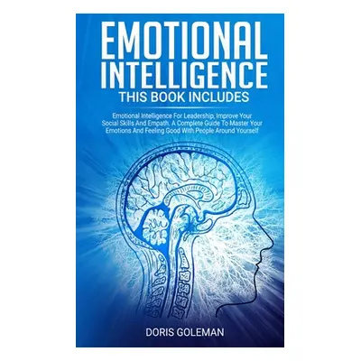 "Emotional Intelligence: This Book Includes: Emotional Intelligence For Leadership, Improve Your