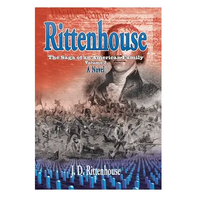 "Rittenhouse: The Saga of an American Family, Volume 2" - "" ("Rittenhouse J. D.")