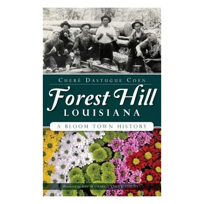 "Forest Hill, Louisiana: A Bloom Town History" - "" ("Coen Chere Dastugue")