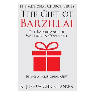 "The Gift of Barzillai: The Importance of Walking in Covenant" - "" ("Christiansen K. Joshua")