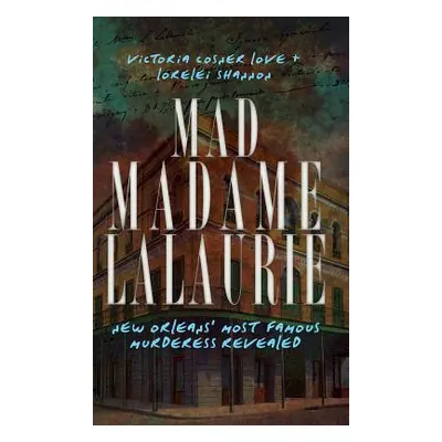 "Mad Madame Lalaurie: New Orleans' Most Famous Murderess Revealed" - "" ("Love Victoria Cosner")