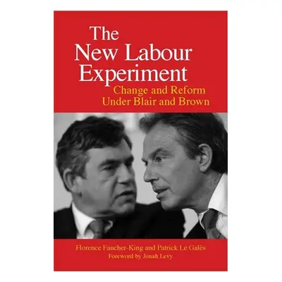 "The New Labour Experiment: Change and Reform Under Blair and Brown" - "" ("Faucher-King Florenc