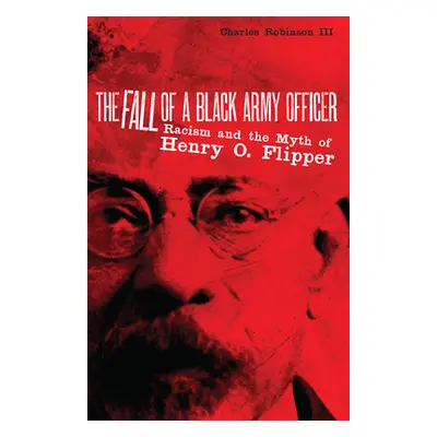 "The Fall of a Black Army Officer: Racism and the Myth of Henry O. Flipper" - "" ("Robinson Char