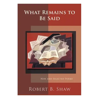 "What Remains to Be Said" - "" ("Shaw Robert B.")