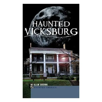 "Haunted Vicksburg" - "" ("Brown Alan")