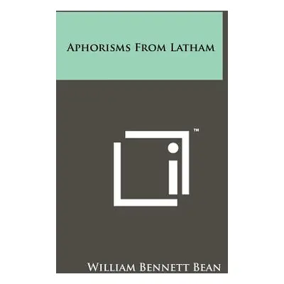 "Aphorisms From Latham" - "" ("Bean William Bennett")