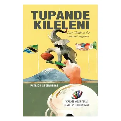 "Tupande Kileleni: Let'S Climb to the Summit Together" - "" ("Steenberge Patrick")