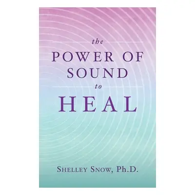 "The Power of Sound to Heal" - "" ("Snow Shelley")