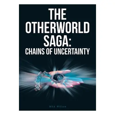 "The Otherworld Saga: Chains Of Uncertainty" - "" ("Wilson Msa")