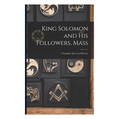 "King Solomon and His Followers, Mass: a Valuable Aid to the Memory" - "" ("Anonymous")