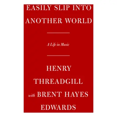 "Easily Slip Into Another World: A Life in Music" - "" ("Threadgill Henry")