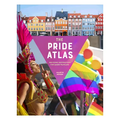 "The Pride Atlas: 500 Iconic Destinations for Queer Travelers" - "" ("Hensen Maartje")