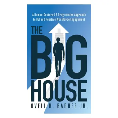 "The Big House: A Human-Centered & Progressive Approach to DEI and Positive Workforce Engagement