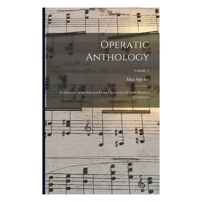 "Operatic Anthology; Celebrated Arias Selected From Operas by old and Modern Composers; Volume 1