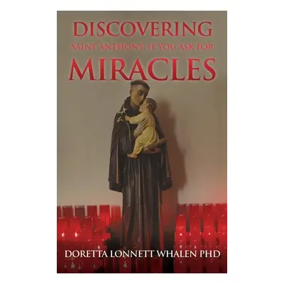 "Discovering Saint Anthony: If You Ask For Miracles" - "" ("Whalen Doretta Lonnett")