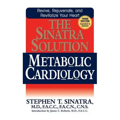 "The Sinatra Solution: Metabolic Cardiology" - "" ("Sinatra Stephen T.")