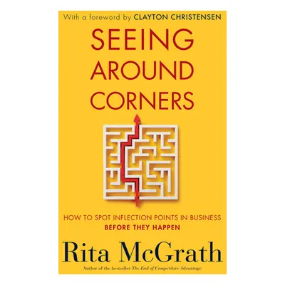 "Seeing Around Corners: How to Spot Inflection Points in Business Before They Happen" - "" ("McG