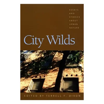 "City Wilds: Essays and Stories about Urban Nature" - "" ("Dixon Terrell")