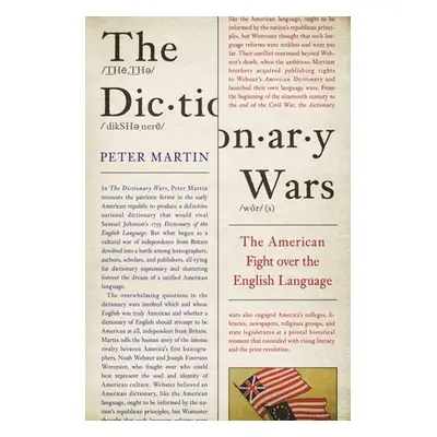 "The Dictionary Wars: The American Fight Over the English Language" - "" ("Martin Peter")