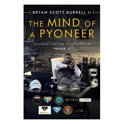 "The Mind of a Pyoneer: Journey of the Cultivation Phase 1" - "" ("Burrell Bryan Scott II")