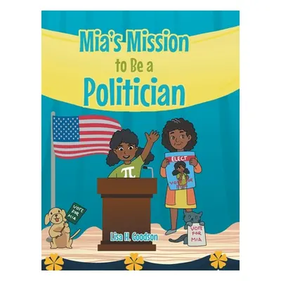 "Mia's Mission to be a Politician" - "" ("Goodson Lisa H.")