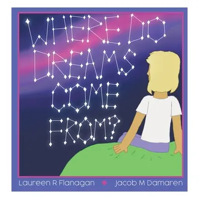 "Where Do Dreams Come From?" - "" ("Flanagan Laureen R.")