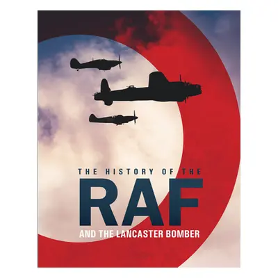 "The History of the RAF: And the Lancaster Bomber" - "" ("Lepine Mike")