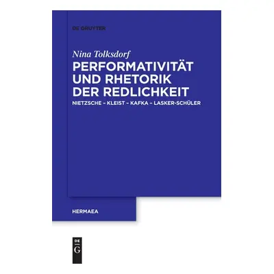 "Performativitt und Rhetorik der Redlichkeit" - "" ("Tolksdorf Nina")